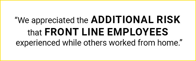 Graphic that says: "We appreciated the additional risk that front line employees experienced while others worked from home."