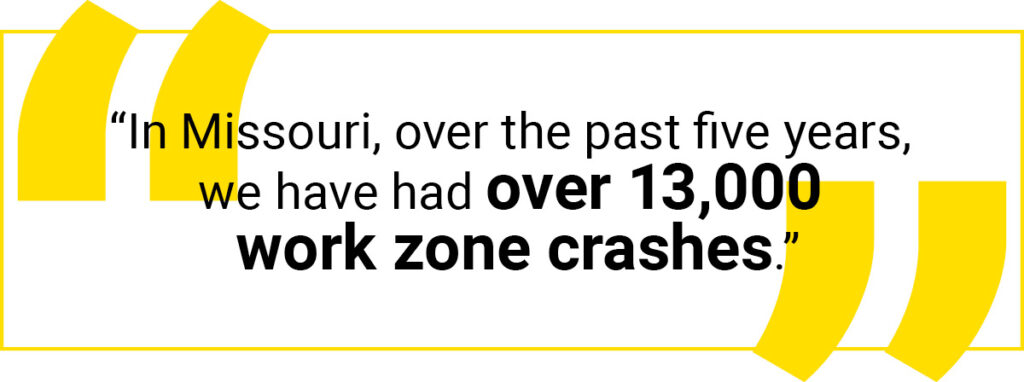 Quote graphic: “In Missouri, over the past five years, we have had over 13,000 work zone crashes.”