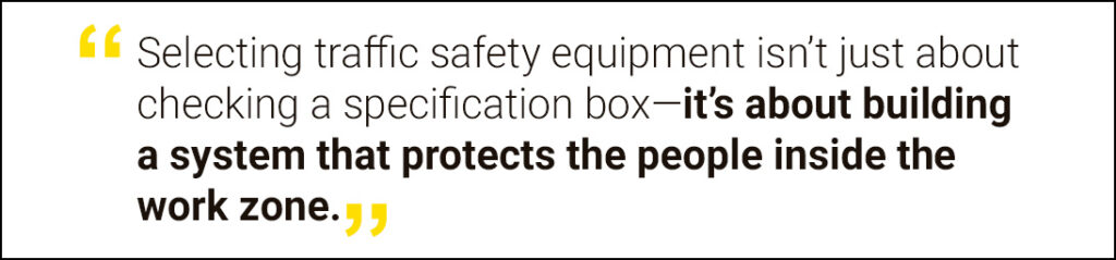 Selecting traffic safety equipment isn't just about checking a specification box